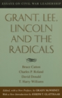 Grant, Lee, Lincoln and the Radicals : Essays on Civil War Leadership - Book