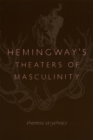 Hemingway's Theaters of Masculinity - Book