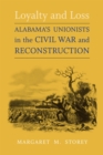 Loyalty and Loss : Alabama's Unionists in the Civil War and Reconstruction - Book