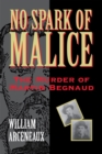 No Spark of Malice : The Murder of Martin Begnaud - Book