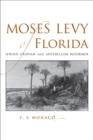 Moses Levy of Florida : Jewish Utopian and Antebellum Reformer - Book