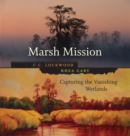 Marsh Mission : Capturing the Vanishing Wetlands - Book