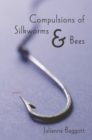 Compulsions of Silk Worms and Bees : Poems - Book