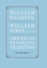 William Faulkner, William James, and the American Pragmatic Tradition - Book
