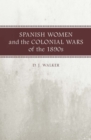Spanish Women and the Colonial Wars of the 1890s - Book