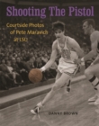 Shooting The Pistol : Courtside Photos of Pete Maravich at LSU - Book