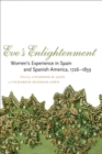 Eve's Enlightenment : Women's Experience in Spain and Spanish America, 1726-1839 - Book