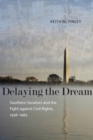 Delaying the Dream : Southern Senators and the Fight against Civil Rights, 1938-1965 - eBook