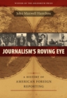 Journalism's Roving Eye : A History of American Foreign Reporting - Book