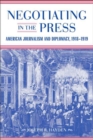 Negotiating in the Press : American Journalism and Diplomacy, 1918-1919 - Book
