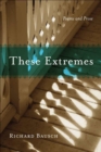 These Extremes : Poems and Prose - Book