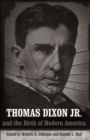 Thomas Dixon Jr. and the Birth of Modern America - Book
