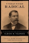 Undaunted Radical : The Selected Writings and Speeches of Albion W. Tourgee - Book