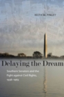 Delaying the Dream : Southern Senators and the Fight against Civil Rights, 1938-1965 - Book