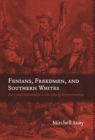 Fenians, Freedmen, and Southern Whites : Race and Nationality in the Era of Reconstruction - Book