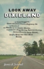 Look Away Dixieland : A Carpetbagger's Great-Grandson Travels Highway 84 in Search of the Shack-up-on-Cinder-Blocks, Confederate-Flag-Waving, Squirrel-Hunting, Boiled-Peanuts, Deep-Drawl, Don't-Stop-t - Book