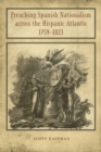 Preaching Spanish Nationalism across the Hispanic Atlantic, 1759-1823 - eBook