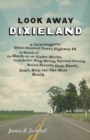 Look Away Dixieland : A Carpetbagger's Great-Grandson Travels Highway 84 in Search of the Shack-up-on-Cinder-Blocks, Confederate-Flag-Waving, Squirrel-Hunting, Boiled-Peanuts, Deep-Drawl, Don't-Stop-t - eBook