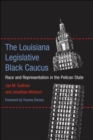 The Louisiana Legislative Black Caucus : Race and Representation in the Pelican State - Book