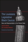 The Louisiana Legislative Black Caucus : Race and Representation in the Pelican State - eBook