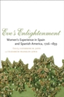 Eve's Enlightenment : Women's Experience in Spain and Spanish America, 1726-1839 - eBook