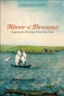 River of Dreams : Imagining the Mississippi before Mark Twain - eBook