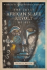 The Great African Slave Revolt of 1825 : Cuba and the Fight for Freedom in Matanzas - Book