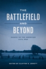The Battlefield and Beyond : Essays on the American Civil War - Book