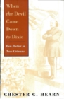 When the Devil Came Down to Dixie : Ben Butler in New Orleans - eBook