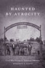 Haunted by Atrocity : Civil War Prisons in American Memory - eBook