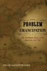 The Problem of Emancipation : The Caribbean Roots of the American Civil War - eBook