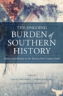 The Ongoing Burden of Southern History : Politics and Identity in the Twenty-First-Century South - Book
