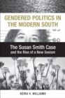Gendered Politics in the Modern South : The Susan Smith Case and the Rise of a New Sexism - Book