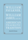 William Faulkner, William James, and the American Pragmatic Tradition - eBook