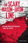 The Scary Mason-Dixon Line : African American Writers and the South - Book