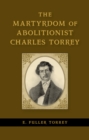 The Martyrdom of Abolitionist Charles Torrey - Book