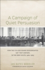 A Campaign of Quiet Persuasion : How the College Board Desegregated SATA® Test Centers in the Deep South, 1960-1965 - Book