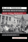 Black Freedom, White Resistance, and Red Menace : Civil Rights and Anticommunism in the Jim Crow South - Book