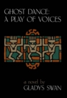 Ghost Dance : A Play of Voices: A Novel - eBook