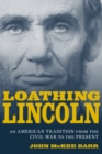 Loathing Lincoln : An American Tradition from the Civil War to the Present - eBook