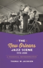 The New Orleans Jazz Scene, 1970-2000 : A Personal Retrospective - eBook