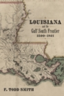 Louisiana and the Gulf South Frontier, 1500-1821 - Book
