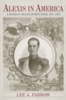 Alexis in America : A Russian Grand Duke's Tour, 1871-1872 - Book