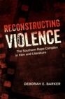 Reconstructing Violence : The Southern Rape Complex in Film and Literature - Book