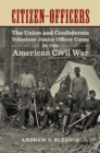 Citizen-Officers : The Union and Confederate Volunteer Junior Officer Corps in the American Civil War - Book