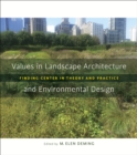 Values in Landscape Architecture and Environmental Design : Finding Center in Theory and Practice - eBook