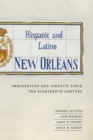 Hispanic and Latino New Orleans : Immigration and Identity since the Eighteenth Century - eBook