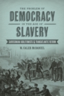 The Problem of Democracy in the Age of Slavery : Garrisonian Abolitionists and Transatlantic Reform - Book