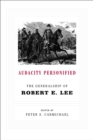 Audacity Personified : The Generalship of Robert E. Lee - Peter S. Carmichael