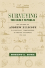 Surveying the Early Republic : The Journal of Andrew Ellicott, U.S. Boundary Commissioner in the Old Southwest, 1796-1800 - Book